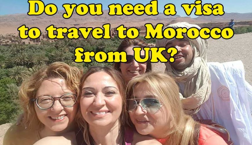 Do You Need a Visa for Morocco from UK?